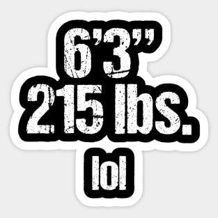 6 foot 3 inches 215 lbs lol Sticker